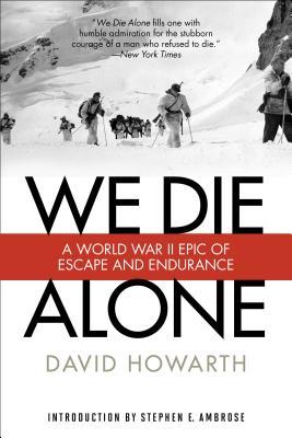 Book cover of We Die Alone: A WWII Epic Of Escape And Endurance by David Howarth, Stephen Ambrose (Introduction)