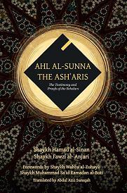 Book cover of Ahl Al-Sunna - The Ashʿaris: The Testimony & Proofs Of The Scholars by حمد السنان, فوزي العنجري, وهبة الزحيلي (Foreword), محمد سعيد رمضان البوطي (Foreword), Abdul Aziz Suraqah (Trans.), Hamad al-Sinan, Fawzi al-'Anjari, Wahba al-Zuhayli (Foreword), Muhammad Sa'id Ramadan al-Buti (Foreword)