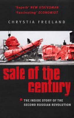 Book cover of Sale Of The Century : The Inside Story Of The Second Russian Revolution by Chrystia Freeland