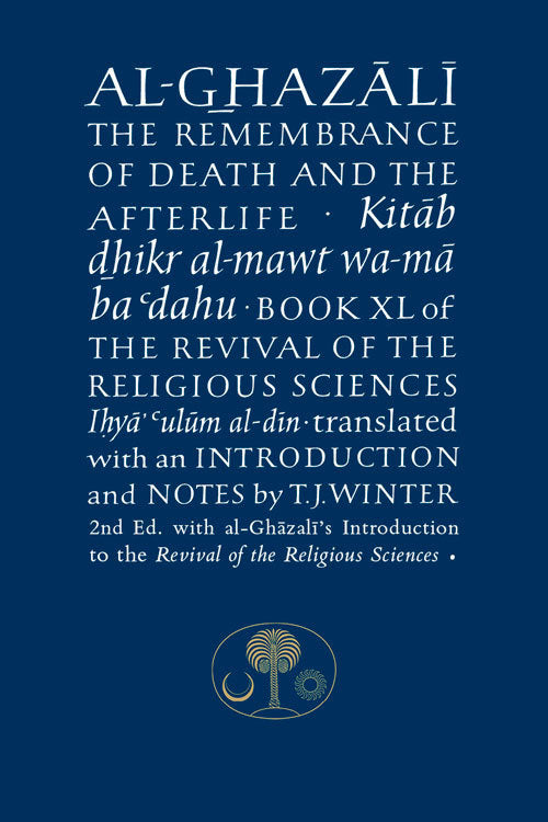 Book cover of Al-Ghazali On The Remembrance Of Death & The Afterlife by Abu Hamid al-Ghazali, T.J. Winter (Translation)