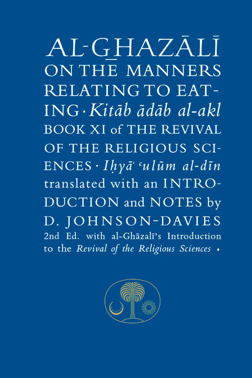 Book cover of Al-Ghazali On The Manners Relating To Eating: Book XI Of The Revival Of The Religious Sciences by Abu Hamid al-Ghazali, Denys Johnson-Davies (Translation)