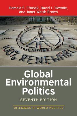 Book cover of Global Environmental Politics by Pamela S. Chasek, David L. Downie, Janet Welsh Brown
