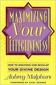 Book cover of Maximizing Your Effectiveness: How to Discover and Develop Your Divine Design by Aubrey Malphurs