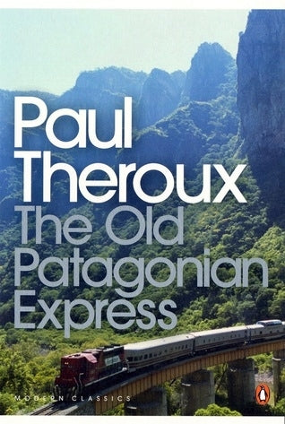 Book cover of The Old Patagonian Express: By Train Through The Americas by Paul Theroux