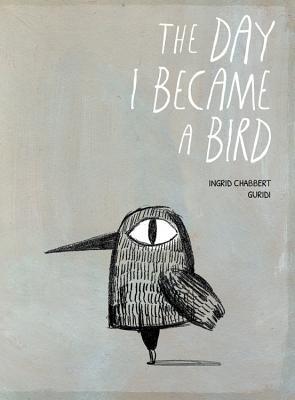 Book cover of The Day I Became a Bird by Ingrid Chabbert, Raúl Nieto Guridi (Illus.)