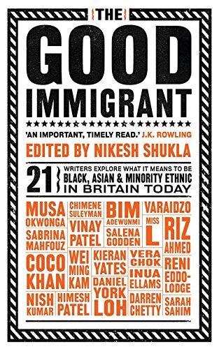 Book cover of The Good Immigrant by Nikesh Shukla (Ed.), Varaidzo, Chimene Suleyman, Vera Chok, Daniel York Loh, Himesh Patel, Nish Kumar, Reni Eddo-Lodge, Wei Ming Kam, Darren Chetty, Kieran Yates, Coco Khan, Inua Ellams, Sabrina Mahfouz, Riz Ahmed, Sarah Sahim, Salena Godden, Miss L., Bim Adewunmi, Vinay Patel, Musa Okwonga