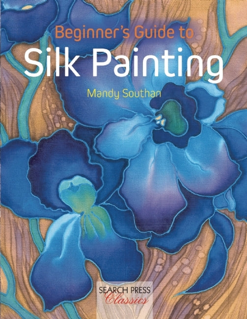 Book cover of Beginner's Guide To Silk Painting by Mandy Southan