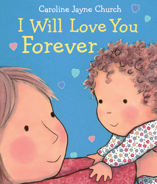 Book cover of I Will Love You Forever by Caroline Jayne Church