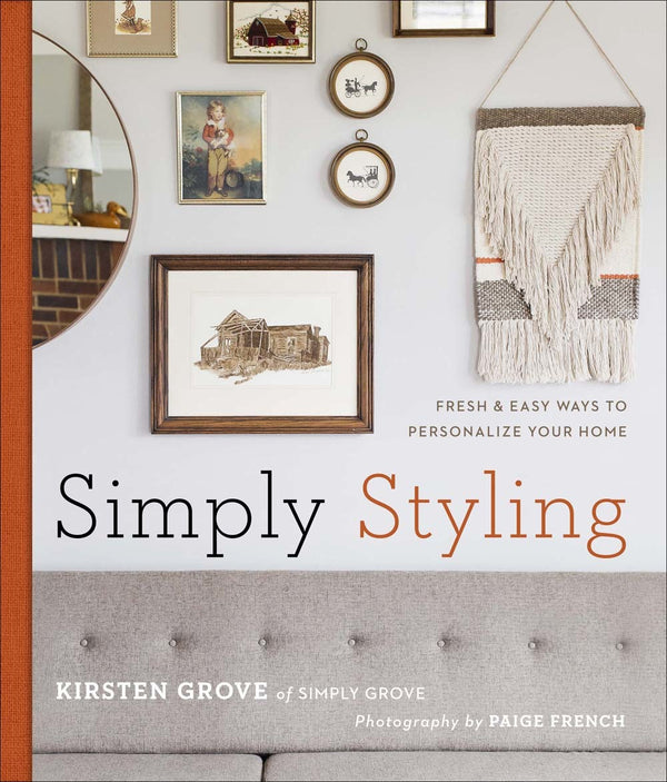 Book cover of Simply Styling: Fresh & Easy Ways To Personalize Your Home by Kirsten Grove