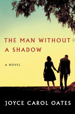Book cover of The Man Without a Shadow by Joyce Carol Oates
