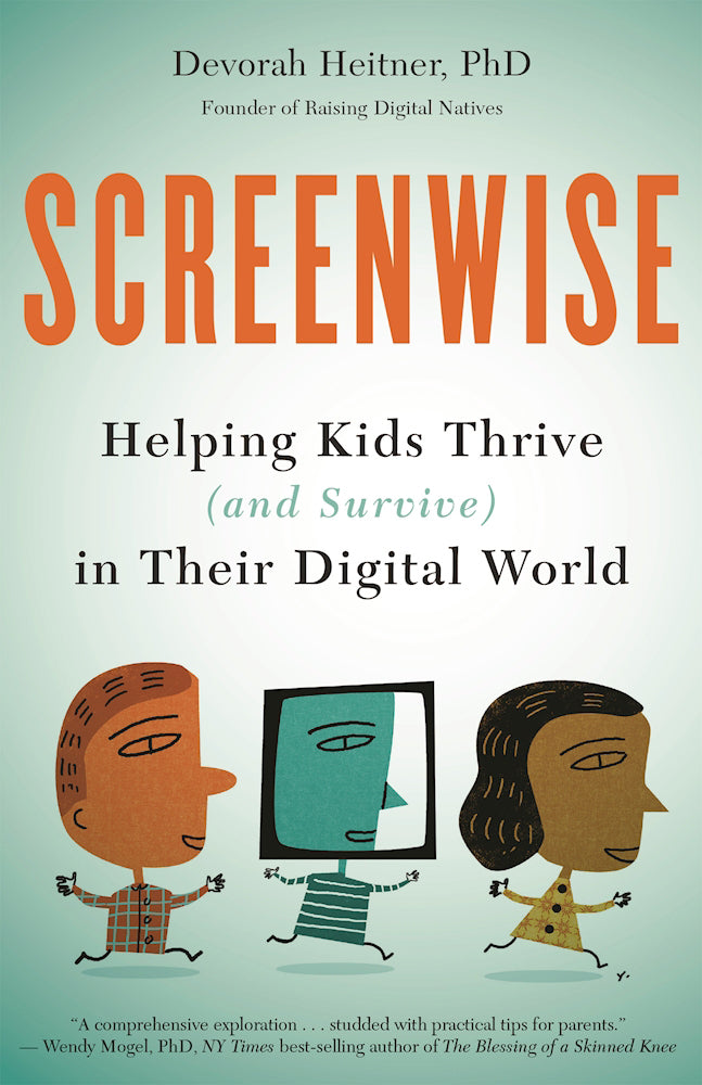 Book cover of Screenwise: Helping Kids Thrive (and Survive) in Their Digital World by Devorah Heitner