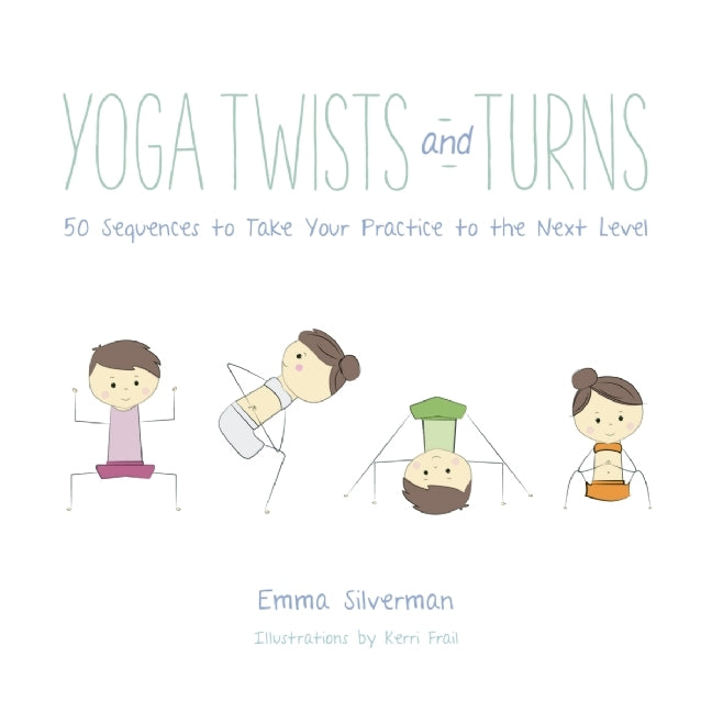 Book cover of Yoga Twists And Turns: 50 Sequences To Take Your Practice To The Next Level by Emma  Silverman