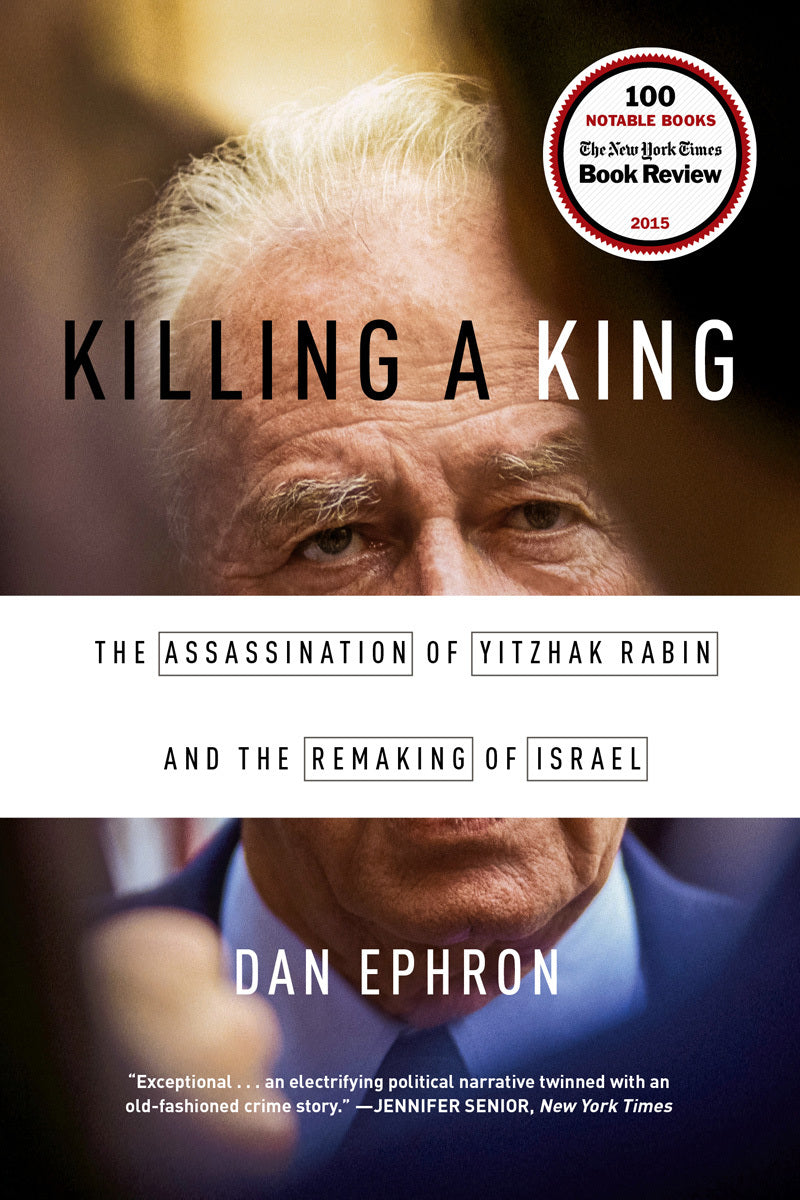 Book cover of Killing a King: The Assassination of Yitzhak Rabin and the Remaking of Israel by Dan Ephron