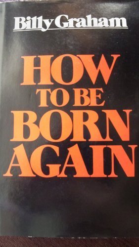 Book cover of How to Be Born Again by Billy Graham