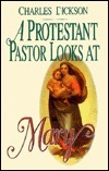 Book cover of A Protestant Pastor Looks at Mary by Charles Dickson