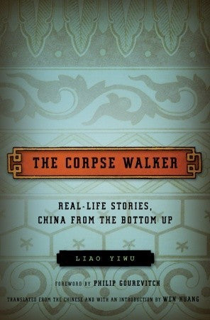 Book cover of The Corpse Walker: Real Life Stories, China From The Bottom Up by Liao Yiwu, Wenguang Huang (Trans.), Philip Gourevitch (Foreword)