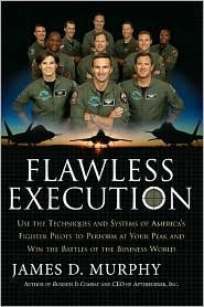 Book cover of Flawless Execution: Use The Techniques And Systems Of America's Fighter Pilots To Perform At Your Peak And Win The Battles Of The Business World by James D. Murphy