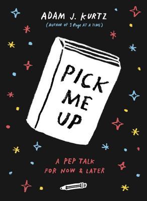 Book cover of Pick Me Up: A Pep Talk For Now And Later by Adam J. Kurtz