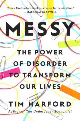 Book cover of Messy: The Power of Disorder to Transform Our Lives by Tim Harford
