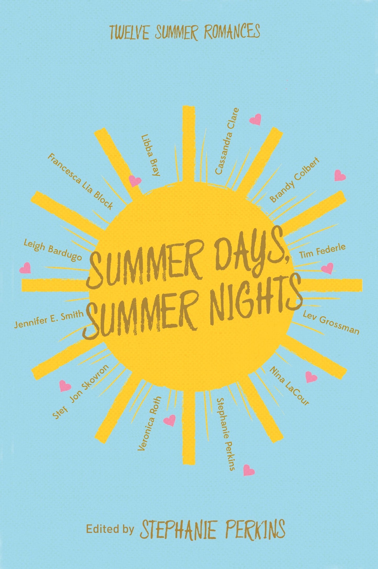 Book cover of Summer Days, Summer Nights: Twelve Summer Romances by Stephanie Perkins (Ed.), Leigh Bardugo, Francesca Lia Block, Libba Bray, Cassandra Clare, Brandy Colbert, Tim Federle, Lev Grossman, Nina LaCour, Veronica Roth, Kelley Skovron, Jennifer E. Smith