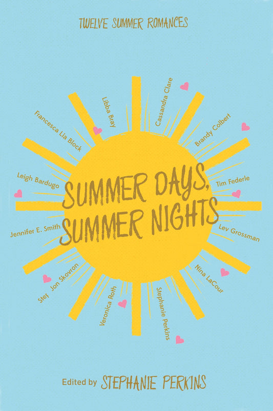 Book cover of Summer Days, Summer Nights: Twelve Summer Romances by Stephanie Perkins (Ed.), Leigh Bardugo, Francesca Lia Block, Libba Bray, Cassandra Clare, Brandy Colbert, Tim Federle, Lev Grossman, Nina LaCour, Veronica Roth, Kelley Skovron, Jennifer E. Smith