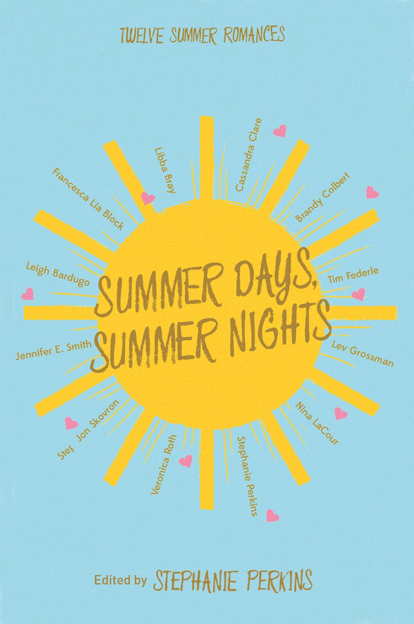 Book cover of Summer Days, Summer Nights: Twelve Summer Romances by Stephanie Perkins (Ed.), Leigh Bardugo, Francesca Lia Block, Libba Bray, Cassandra Clare, Brandy Colbert, Tim Federle, Lev Grossman, Nina LaCour, Veronica Roth, Kelley Skovron, Jennifer E. Smith