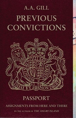Book cover of Previous Convictions: Assignments From Here And There by A.A. Gill