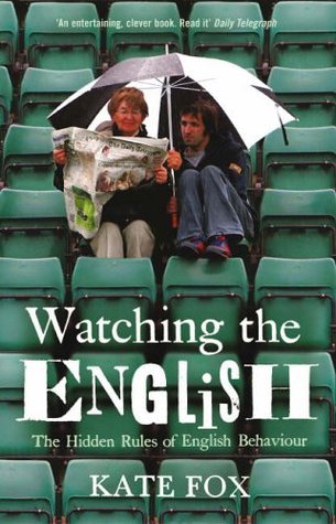 Book cover of Watching The English: The Hidden Rules Of English Behaviour by Kate Fox