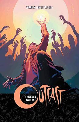 Book cover of Outcast, Vol. 3: This Little Light by Robert Kirkman, Paul Azaceta (Illus.), Elizabeth Breitweiser (Illus.)