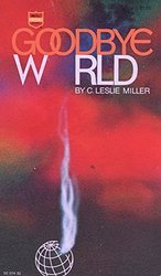 Book cover of Goodbye World by C. Leslie Miller