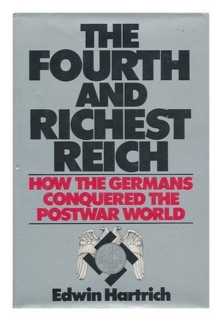 Book cover of The Fourth And Richest Reich: How The Germans Conquered The Postwar World by Edwin Hartrich
