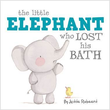 Book cover of The Little Elephant Who Lost His Bath by Jedda Robaard
