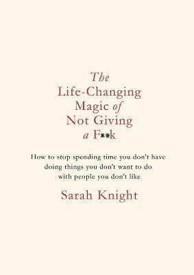 Book cover of The Life-Changing Magic of Not Giving a F**k by Sarah Knight