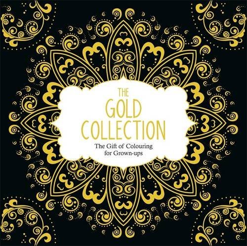 Book cover of The Gold Collection: The Gift Of Colouring For Grown-Ups by Various