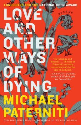 Book cover of Love And Other Ways Of Dying: Essays by Michael Paterniti