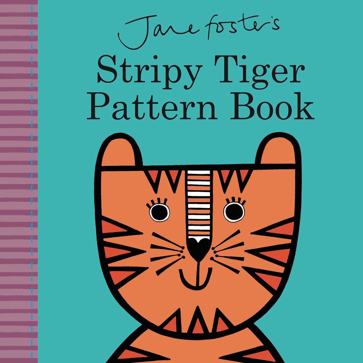 Book cover of Jane Foster's Stripy Tiger Pattern Book by Jane Foster