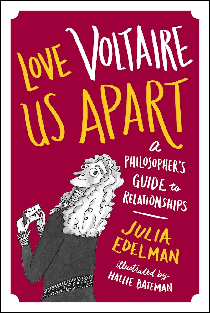 Book cover of Love Voltaire Us Apart: A Philosopher’s Guide To Relationships by Julia Edelman, Hallie Bateman (Illustrations)