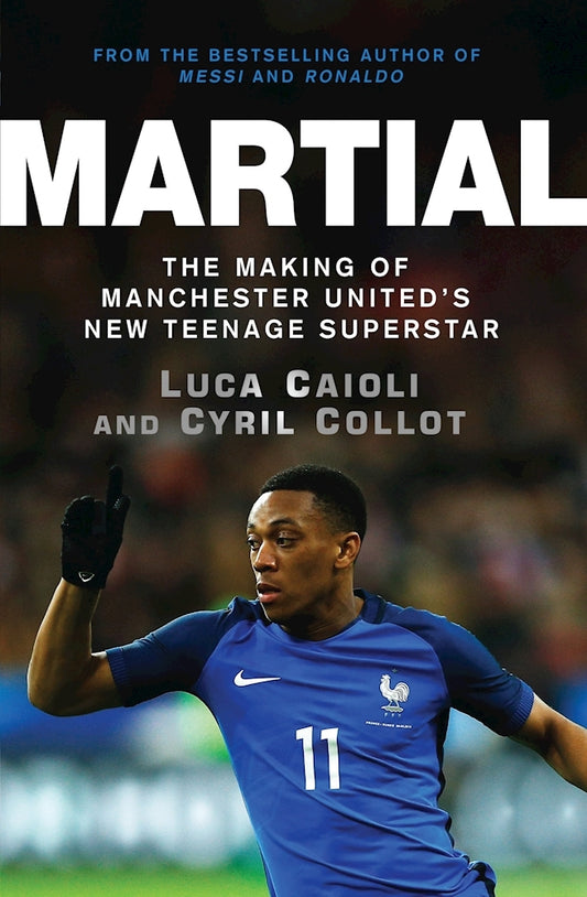 Book cover of Martial: The Making of Manchester United's New Teenage Superstar by Cyril Collot