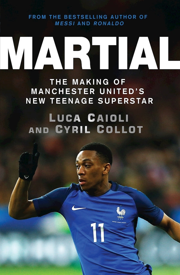 Book cover of Martial: The Making of Manchester United's New Teenage Superstar by Cyril Collot