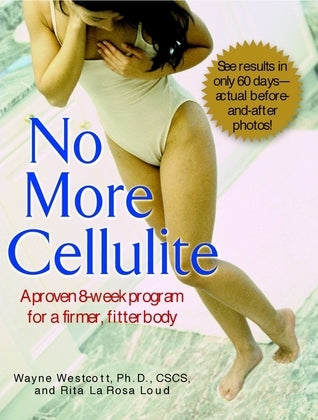 Book cover of No More Cellulite: A Proven 8 Week Program For A Firmer, Fitter Body by Wayne L. Westcott, Linda La Rosa
