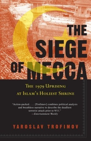 Book cover of The Siege Of Mecca: The 1979 Uprising At Islam's Holiest Shrine by Yaroslav Trofimov