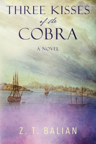 Book cover of Three Kisses of the Cobra: A Novel by Z.T. Balian