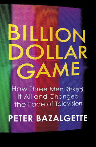 Book cover of Billion Dollar Game: How Three Men Risked It All And Changed The Face Of Television by Peter Bazalgette