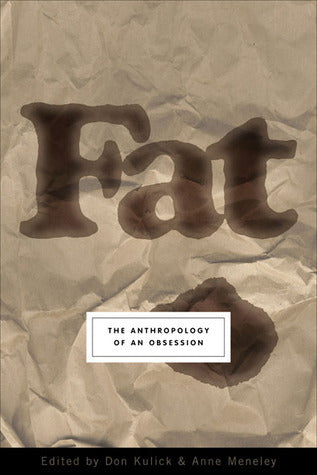 Book cover of Fat: The Anthropology Of An Obsession by Don Kulick, Anne Meneley