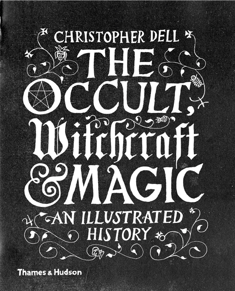 Book cover of The Occult, Witchcraft And Magic: An Illustrated History by Christopher Dell