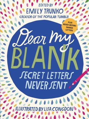 Book cover of Dear My Blank: Secret Letters Never Sent by Emily Trunko, Lisa Congdon (Illustrations)