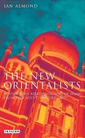 Book cover of The New Orientalists: Postmodern Representations of Islam From Foucault To Baudrillard by Ian Almond