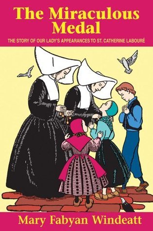 Book cover of The Miraculous Medal: The Story of Our Lady's Appearances to Saint Catherine Laboure by Mary Fabyan Windeatt, Gedge Harmon (Illus.)