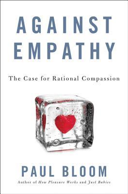 Book cover of Against Empathy: The Case For Rational Compassion by Paul Bloom
