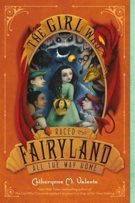 Book cover of The Girl Who Raced Fairyland All The Way Home by Catherynne M. Valente, Ana Juan (Illus.)